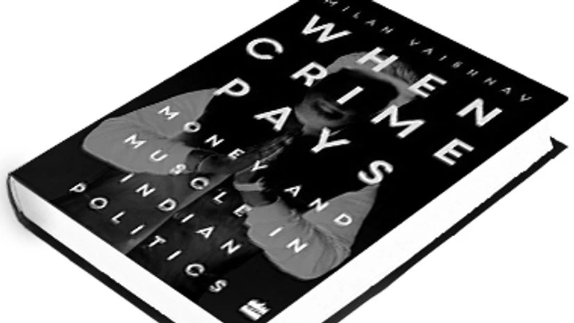 When Crime Pays: Money and Muscle in Indian Politics When Crime Pays: Money and Muscle in Indian Politics