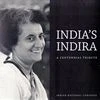 India’s Indira: A Centennial Tribute