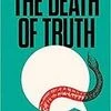 The Death of Truth.  Author:  Michiko Kakutani  Publisher:  William Collins  Pages: 208 Price: Rs 599