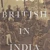 THE BRITISH IN INDIA THREE CENTURIES OF AMBITION AND EXPERIENCE Author:  David Gilmour Publisher: Allen Lane Pages: 640 Price: Rs 999