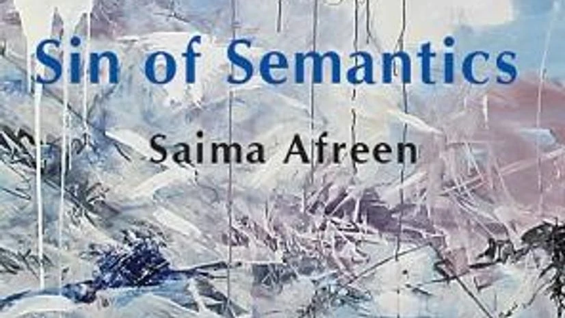 Sin of Semantics; Author: Saima Afreen; Publisher: Copper Coin; Pages: 111; Price: Rs 299 Sin of Semantics; Author: Saima Afreen; Publisher: Copper Coin; Pages: 111; Price: Rs 299
