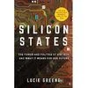 Silicon States: The Power and Politics of Big Tech