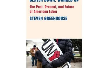 Upheaval in the US workplace BEATEN DOWN, WORKED UP The Past, Present, and Future of American Labor