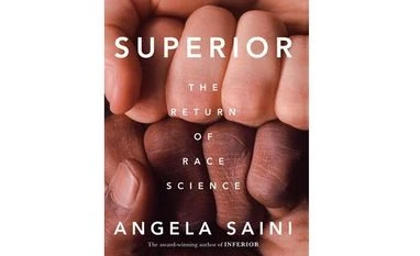 How racism infects science Superior: The Return of Race Science | Author: Angela Saini | Publisher: Harper Collins | Page: 352 | Price: Rs599