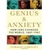 Genius & Anxiety: How Jews Changed the World, 1847-1947
