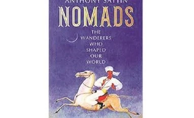 The power of the nomad Nomads: The Wanderers Who Shaped Our World