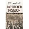 Partitioned Freedom by Ram Madhav