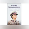 Madam Commissioner: The Extraordinary Life of an Indian Police Chief Madam Commissioner: The Extraordinary Life of an Indian Police Chief