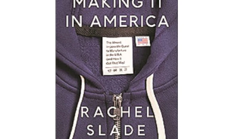 MAKING IT IN AMERICA: The Almost Impossible Quest to Manufacture in the U.S.A. (and How It Got That Way) MAKING IT IN AMERICA: The Almost Impossible Quest to Manufacture in the U.S.A. (and How It Got That Way)