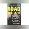 Roadwalker: A Few Miles on the Bharat Jodo Yatra Roadwalker: A Few Miles on the Bharat Jodo Yatra