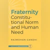 Making India a fraternity Fraternity: Constitutional Norm and Human Need