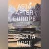 Asia after Europe: Imagining a Continent in the Long Twentieth Century Asia after Europe: Imagining a Continent in the Long Twentieth Century