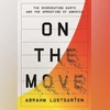 ON THE MOVE: The Overheating Earth and the Uprooting of America ON THE MOVE: The Overheating Earth and the Uprooting of America