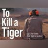 To Kill a Tiger To Kill a Tiger