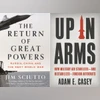 THE RETURN OF GREAT POWERS: Russia, China, and the Next World War & UP IN ARMS: How Military Aid Stabilizes — and Destabilizes — Foreign Autocrats