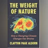 THE WEIGHT OF NATURE: How a Changing Climate Changes Our Brains THE WEIGHT OF NATURE: How a Changing Climate Changes Our Brains