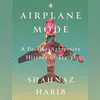 Airplane Mode: A Passive-Aggressive History of travel Airplane Mode: A Passive-Aggressive History of travel