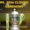 IPL 2024 closing ceremony details