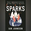 Sparks: China’s Underground Historians and Their Battle for the Future Sparks: China’s Underground Historians and Their Battle for the Future