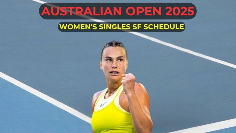 Australian Open 2025 women's singles SFs schedule Australian Open 2025 women's singles SFs schedule