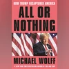 ALL OR NOTHING: How Trump Recaptured America ALL OR NOTHING: How Trump Recaptured America