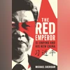 The Red Emperor: Xi Jinping and His New China