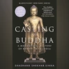'Casting the Buddha': How Buddhism's ties to power shaped its survival CASTING THE BUDDHA: A Monumental History of Buddhism in India