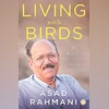 'Living with Birds': Asad Rahmani's memoir captures birding legacy LIVING WITH BIRDS, THE MEMOIR OF ONE OF INDIA'S GREATEST ORNITHOLOGISTS