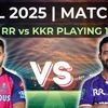 IPL 2025 Match 6: Rajasthan Royals (RR) vs Kolkata Knight Riders (KKR) on March 26 in Guwahati