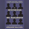 THE MYSTERIOUS MR NAKAMOTO: A Fifteen-Year Quest to Unmask the Secret Genius Behind Crypt THE MYSTERIOUS MR NAKAMOTO: A Fifteen-Year Quest to Unmask the Secret Genius Behind Crypt