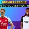 Arsenal vs Fulham Premier League live match time, line-ups and streaming