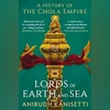 LORDS OF EARTH AND SEA: A HISTORY OF THE CHOLA EMPIRE