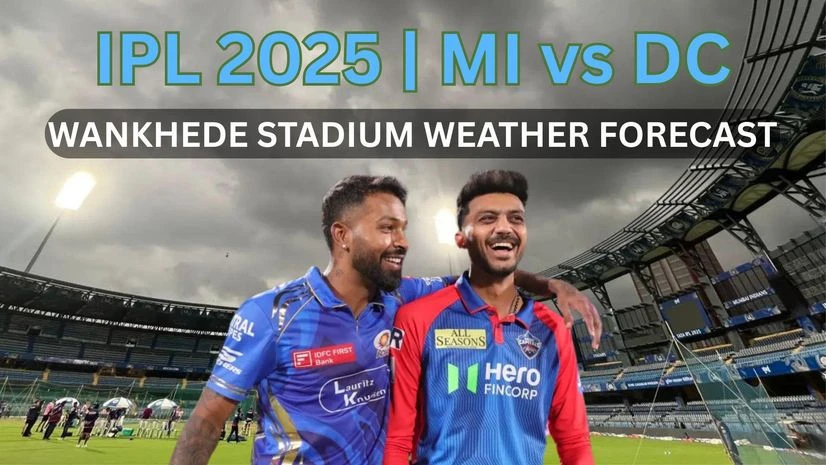 IPL 2025, MI vs DC weather forecast Mumbai's Wankhede Stadium rain prediction today IPL 2025, MI vs DC weather forecast Mumbai's Wankhede Stadium rain prediction today