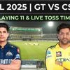 IPL 2025: GT vs CSK playing 11, live toss and match time, streaming