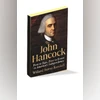 John Hancock: America's unsung founding father and revolutionary mark JOHN HANCOCK: First to Sign, First to Invest in America's Independence