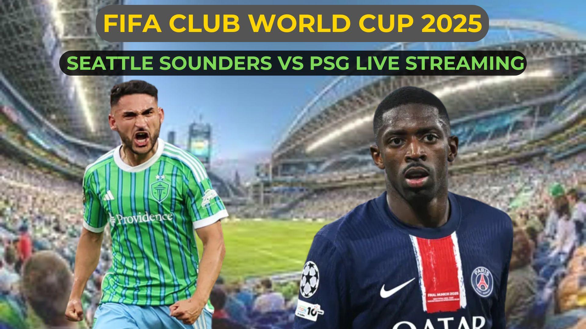 Seattle Sounders vs. PSG: A Battle of Dreams in the FIFA Club World Cup
