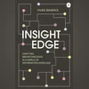Insight Edge: Crafting Breakthroughs in a World of Information Overload Insight Edge: Crafting Breakthroughs in a World of Information Overload