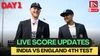 ENG vs IND 4th Test day 1 live scorecard