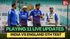 England vs India 5th Test Playing 11 news