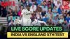 ENG vs IND 5th Test Day 1 live scorecard