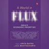 A World in Flux: India's Economic Priorities. Essays in Honour of Shankar Acharya