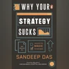 Why Your Strategy Sucks by Sandeep Das