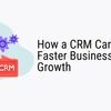 How a CRM Can Drive Faster Business Growth in Competitive Markets
