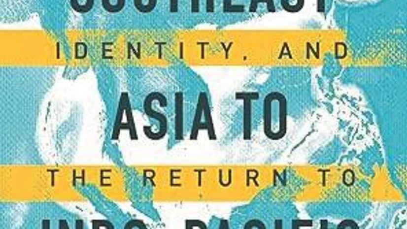 From Southeast Asia to Indo-Pacific: Culture, Identity, and the Return to Geopolitics From Southeast Asia to Indo-Pacific: Culture, Identity, and the Return to Geopolitics