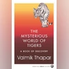 Valmik Thapar's final book distils half a century of tiger conservation The Mysterious World of Tigers: A Book of Discovery
