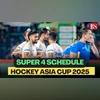 Asia Cup Hockey 2025 Super 4 round full schedule India hockey matches time table, live streaming and telecast