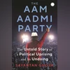 The Aam Aadmi Party: The Untold Story of a Political Uprising and its Undoing