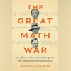 THE GREAT MATH WAR: How Three Brilliant Minds Fought for the Foundation of Mathematics THE GREAT MATH WAR: How Three Brilliant Minds Fought for the Foundation of Mathematics