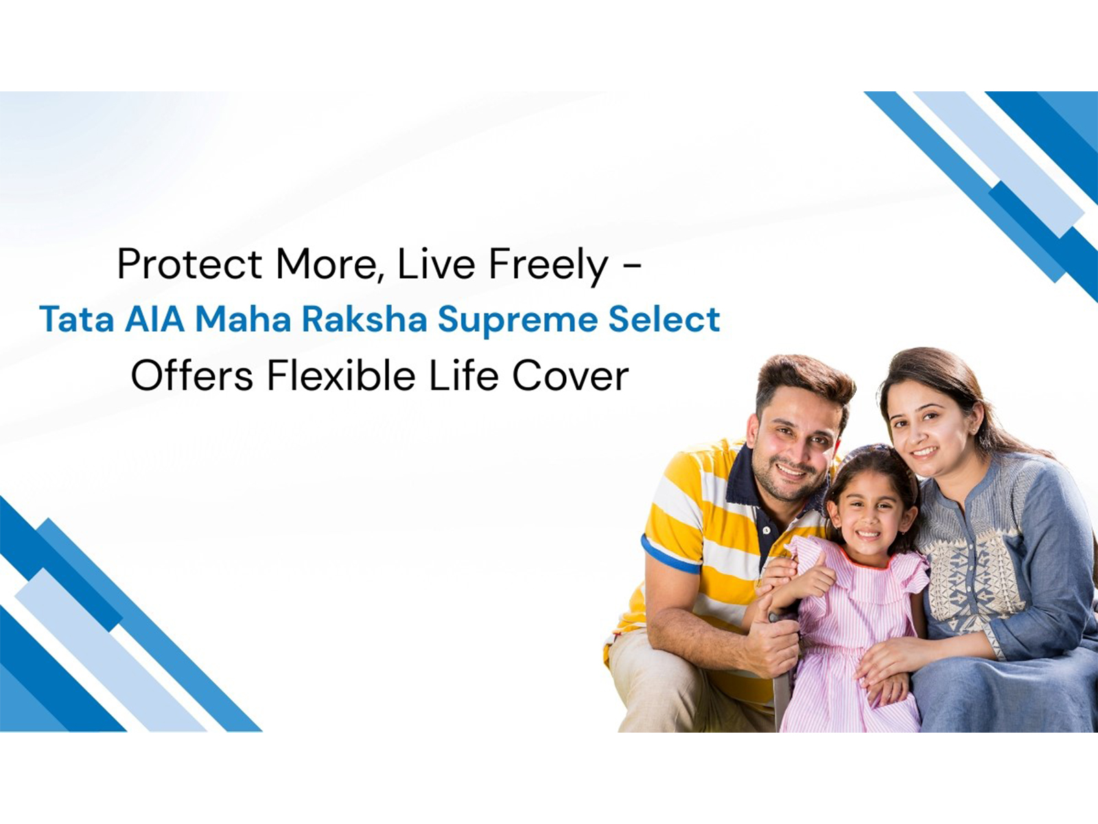 Protect More, Live Freely - Tata AIA Maha Raksha Supreme Select Offers  Flexible Life Cover