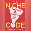 The Niche Code: Building Big Businesses in Small Markets